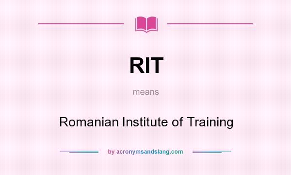 What does RIT mean? It stands for Romanian Institute of Training
