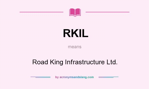 What does RKIL mean? It stands for Road King Infrastructure Ltd.
