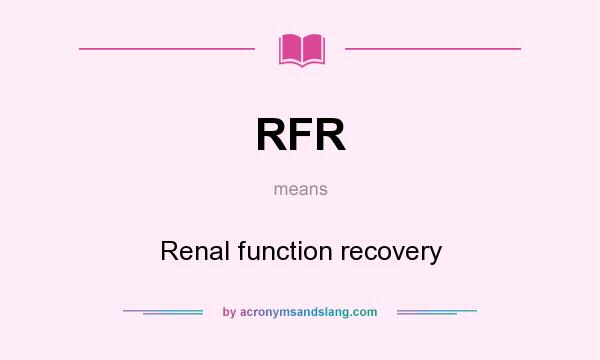 What does RFR mean? It stands for Renal function recovery
