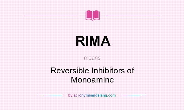 What does RIMA mean? It stands for Reversible Inhibitors of Monoamine