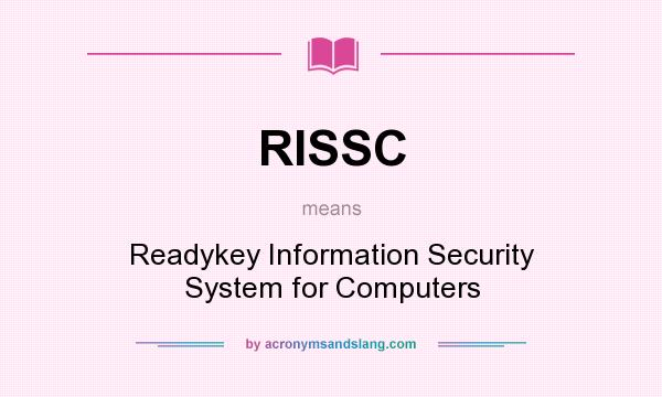 What does RISSC mean? It stands for Readykey Information Security System for Computers