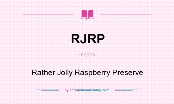 What does RJRP mean? It stands for Rather Jolly Raspberry Preserve