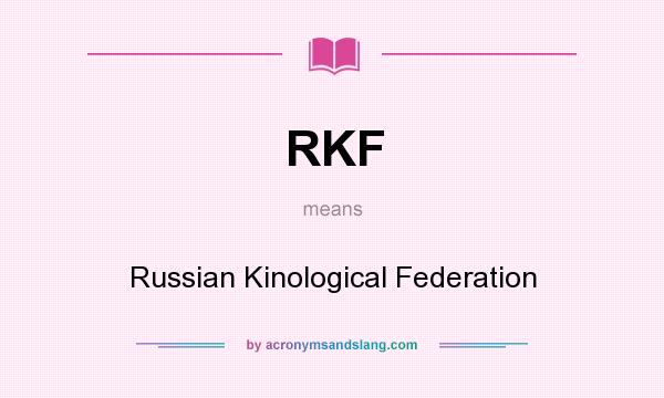 What does RKF mean? It stands for Russian Kinological Federation