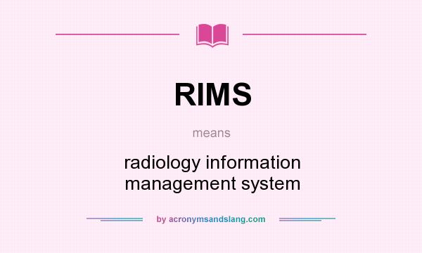 What does RIMS mean? It stands for radiology information management system