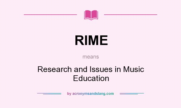 What does RIME mean? It stands for Research and Issues in Music Education