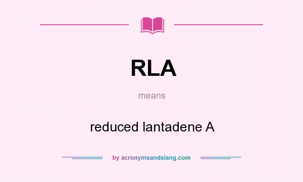 What does RLA mean? It stands for reduced lantadene A