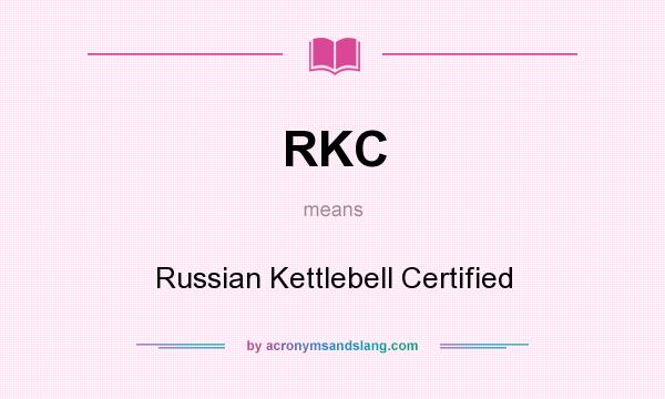 What does RKC mean? It stands for Russian Kettlebell Certified