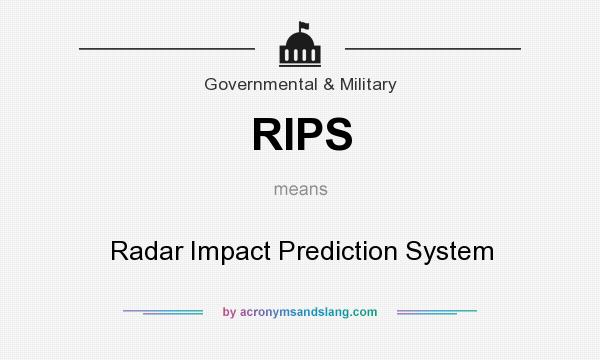 What does RIPS mean? It stands for Radar Impact Prediction System