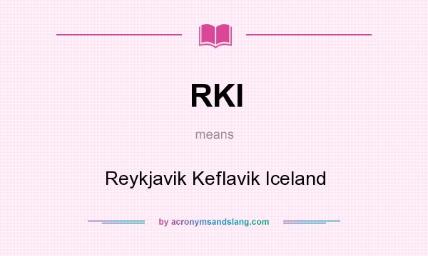 What does RKI mean? It stands for Reykjavik Keflavik Iceland