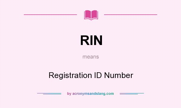 What does RIN mean? It stands for Registration ID Number