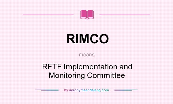 What does RIMCO mean? It stands for RFTF Implementation and Monitoring Committee
