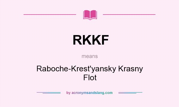 What does RKKF mean? It stands for Raboche-Krest`yansky Krasny Flot