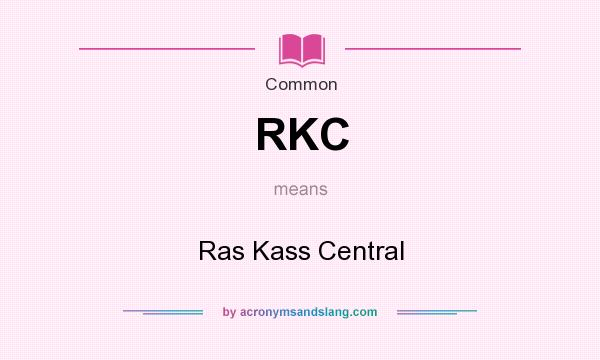 What does RKC mean? It stands for Ras Kass Central