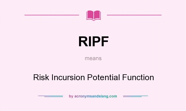 What does RIPF mean? It stands for Risk Incursion Potential Function