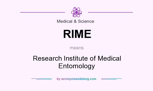 What does RIME mean? It stands for Research Institute of Medical Entomology