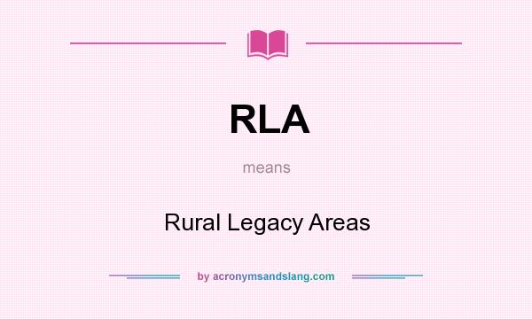 What does RLA mean? It stands for Rural Legacy Areas