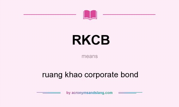 What does RKCB mean? It stands for ruang khao corporate bond