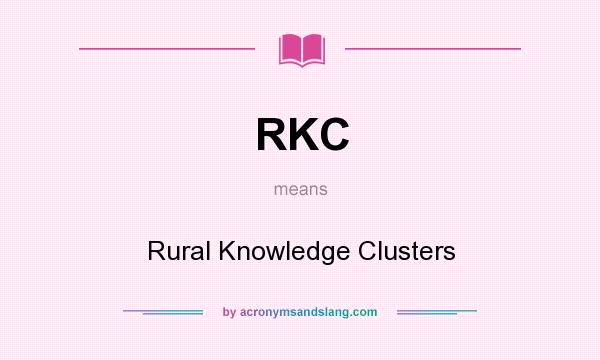 What does RKC mean? It stands for Rural Knowledge Clusters