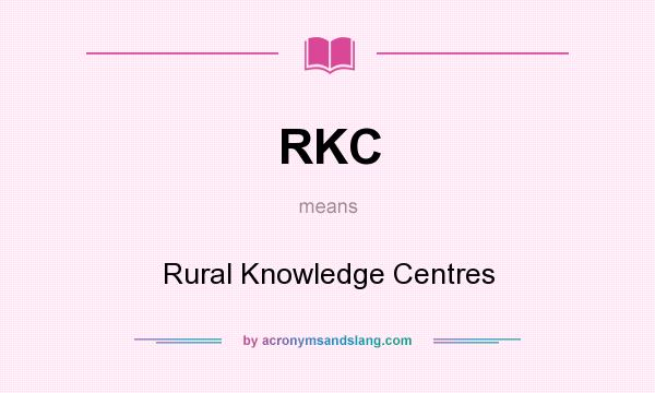 What does RKC mean? It stands for Rural Knowledge Centres