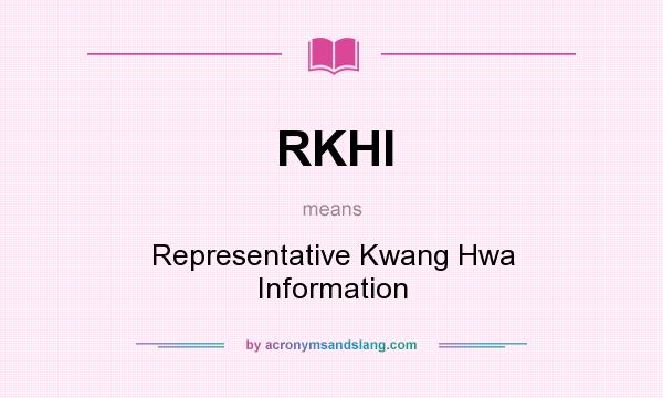 What does RKHI mean? It stands for Representative Kwang Hwa Information