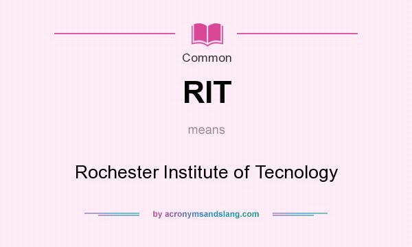 What does RIT mean? It stands for Rochester Institute of Tecnology