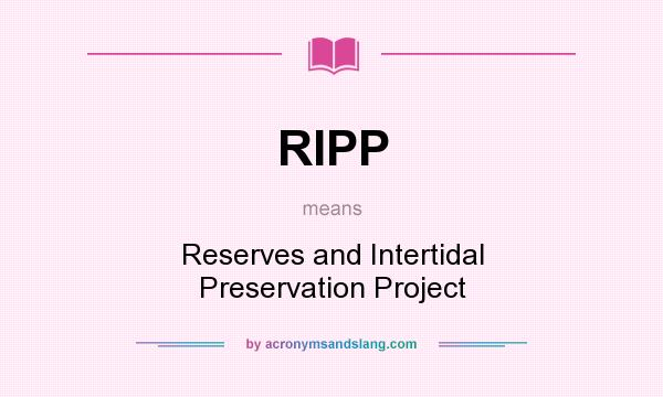 What does RIPP mean? It stands for Reserves and Intertidal Preservation Project