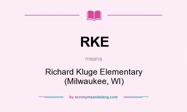 What does RKE mean? It stands for Richard Kluge Elementary (Milwaukee, WI)
