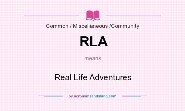What does RLA mean? It stands for Real Life Adventures