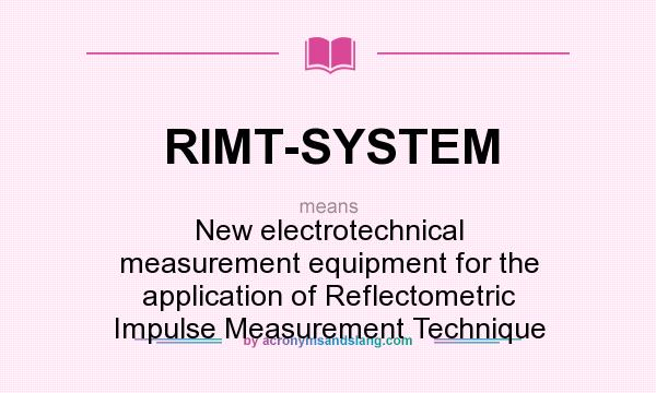 What does RIMT-SYSTEM mean? It stands for New electrotechnical measurement equipment for the application of Reflectometric Impulse Measurement Technique