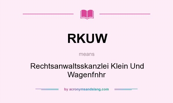 What does RKUW mean? It stands for Rechtsanwaltsskanzlei Klein Und Wagenfnhr