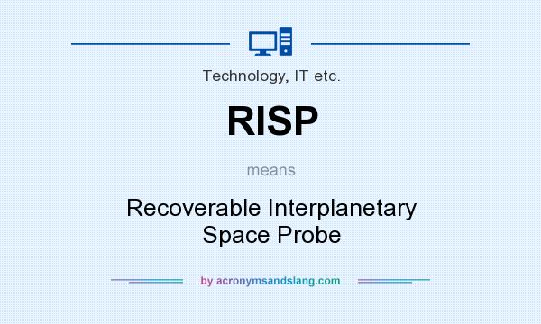 What does RISP mean? It stands for Recoverable Interplanetary Space Probe