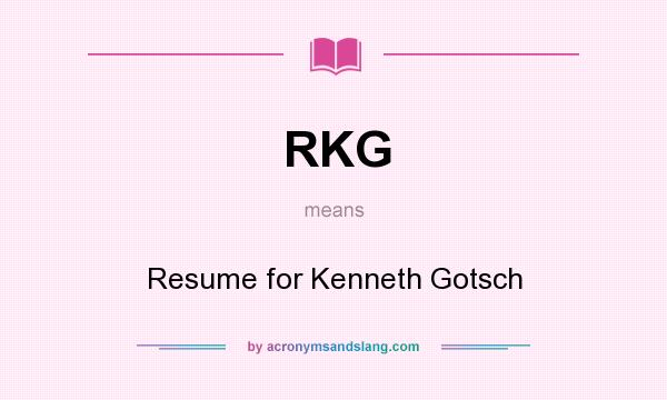 What does RKG mean? It stands for Resume for Kenneth Gotsch