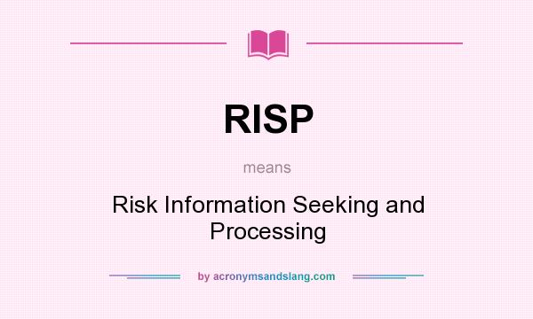 What does RISP mean? It stands for Risk Information Seeking and Processing