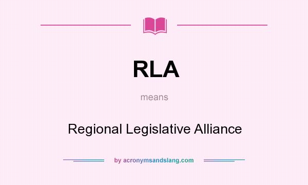 What does RLA mean? It stands for Regional Legislative Alliance