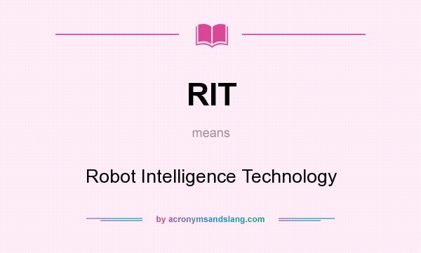 What does RIT mean? It stands for Robot Intelligence Technology