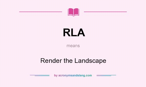 What does RLA mean? It stands for Render the Landscape