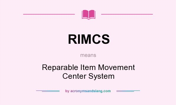 What does RIMCS mean? It stands for Reparable Item Movement Center System