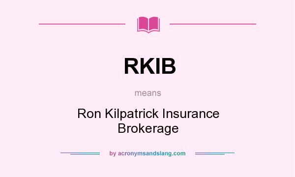 What does RKIB mean? It stands for Ron Kilpatrick Insurance Brokerage