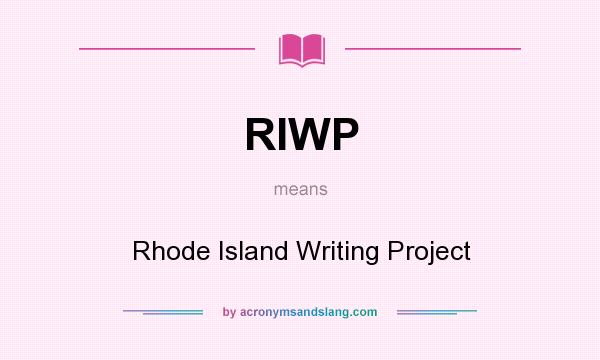What does RIWP mean? It stands for Rhode Island Writing Project