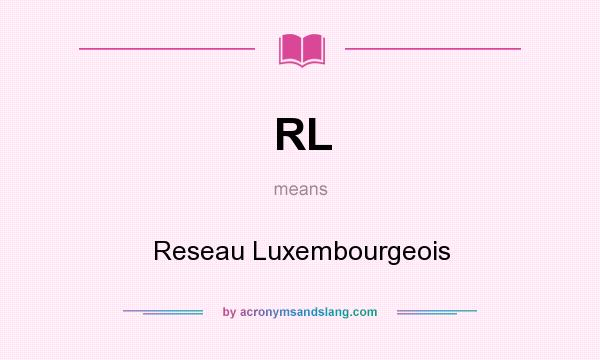 What does RL mean? It stands for Reseau Luxembourgeois