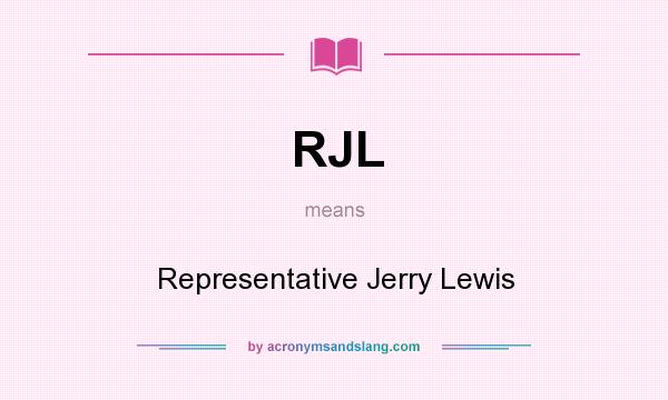 What does RJL mean? It stands for Representative Jerry Lewis