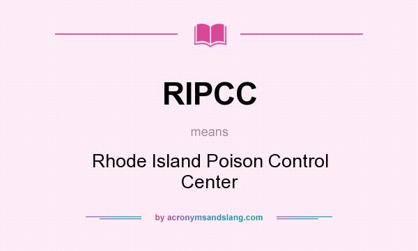 What does RIPCC mean? It stands for Rhode Island Poison Control Center