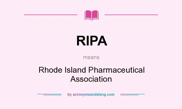 What does RIPA mean? It stands for Rhode Island Pharmaceutical Association