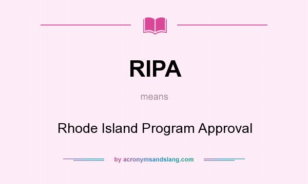 What does RIPA mean? It stands for Rhode Island Program Approval