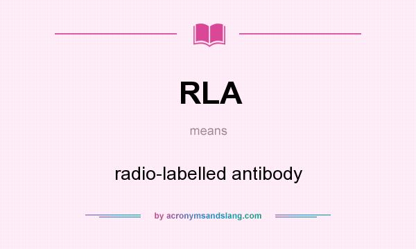 What does RLA mean? It stands for radio-labelled antibody