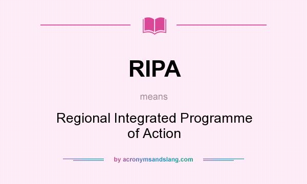 What does RIPA mean? It stands for Regional Integrated Programme of Action