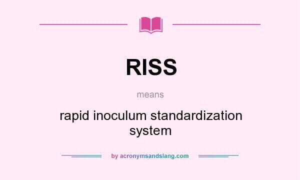 What does RISS mean? It stands for rapid inoculum standardization system