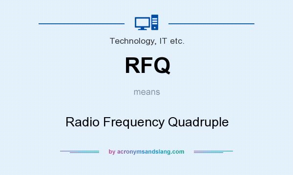 What does RFQ mean? It stands for Radio Frequency Quadruple