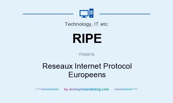 What does RIPE mean? It stands for Reseaux Internet Protocol Europeens