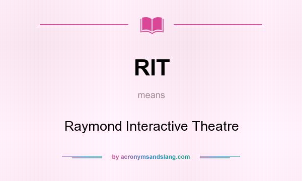What does RIT mean? It stands for Raymond Interactive Theatre